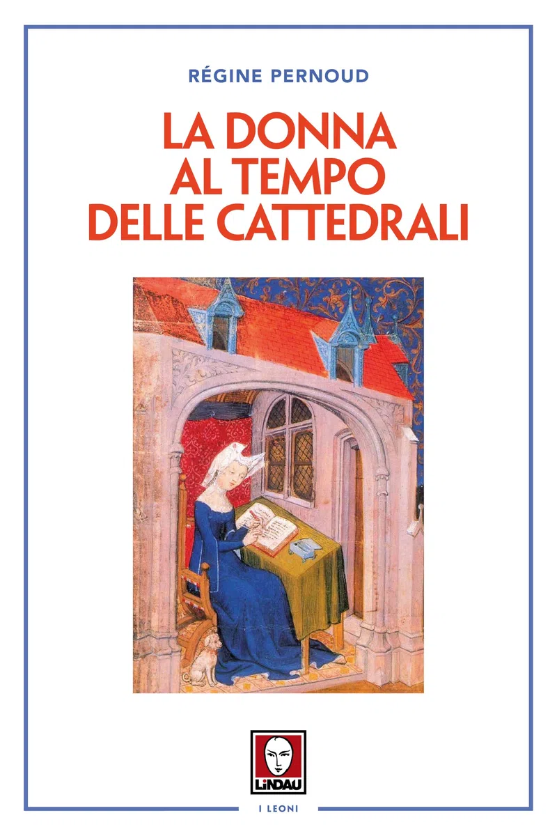 La donna al tempo delle cattedrali. Civiltà e cultura femminile nel Medioevo